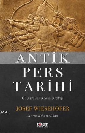 Antik Pers Tarihi; Ön Asya'nın Kadim Krallığı