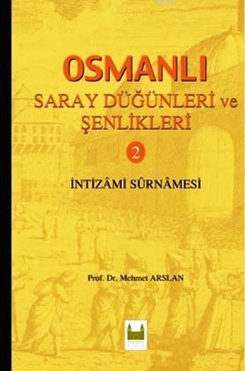 Osmanlı Saray Düğünleri ve Şenlikleri 2; İntizami Surnamesi