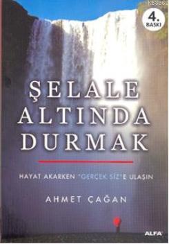 Şelale Altında Durmak; Hayat Akarken "Gerçek Siz"e Ulaşın