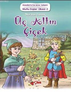 Üç Altın Çiçek; Masallarla Karakter Gelişimi / Mutlu Düşler Ülkesi - 3