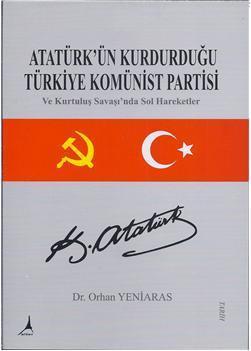 Atatürk'ün Kurdurduğu Türkiye Komünist Partisi; ve Kurtuluş savaşında sol hareketler