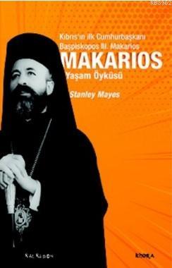 Makarios – Kıbrıs'ın İlk Cumhurbaşkanı Başpiskopos Makarios'un Yaşam Öyküsü