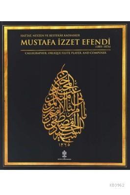 Mustafa İzzet Efendi; Hattat,Neyzen ve Bestekar  Kadıasker