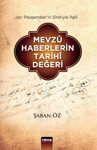 Mevzû Haberlerin Tarihî Değeri; Hz. Peygamber'in Sîretiyle İlgili