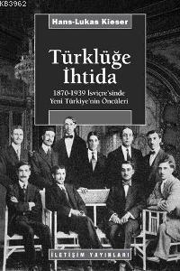 Türklüğe İhtida; 1870-1939 İsviçre'sinde Yeni Türkiye'nin Öncüleri