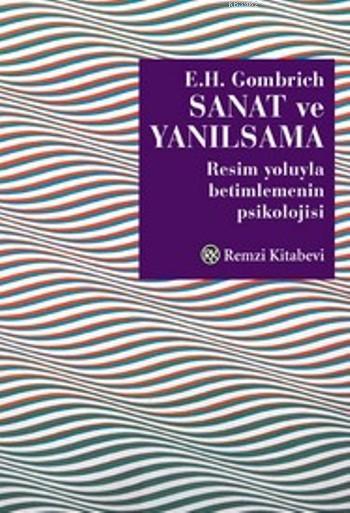 Sanat ve Yanılsama; Resim Yoluyla Betimlemenin Psikolojisi