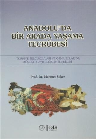 Anadolu'da Birarada Yaşama Tecrübesi Türkiye Selçukluları ve Osmanlılarda -Müslim-Gayr-i Müslim İlişkiler