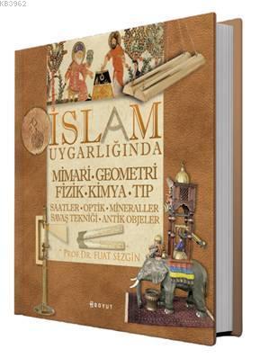 İslam Uygarlığında Mimari Geometri Fizik Kimya Tıp (Kutulu); Saatler - Optik - Mineraller - Savaş Tekniği - Antik Objeler