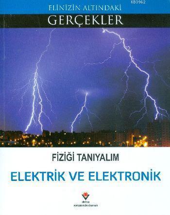 Fiziği Tanıyalım - Elektrik ve Elektronik; Elinizin Altındaki Gerçekler