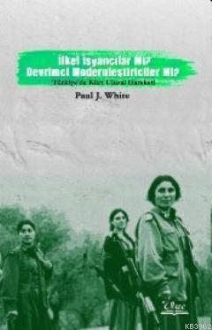 İlkel İsyancılar mı? Devrimci Modernciler mi?; Türkiye'de Kürt Ulusal Hareketi