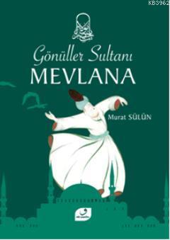 Gönüller Sultanı Mevlana