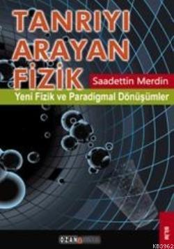 Tanrıyı Arayan Fizik; Yeni Fizik ve Paradigmal Dönüşümler