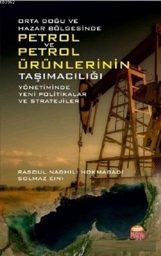 Orta Doğu ve Hazar Bölgesinde Petrol ve Petrol Ürünlerinin Taşımacılığı Yönetiminde; Yeni Politikalar ve Stratejiler