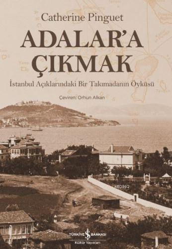 Adalar'a Çıkmak; İstanbul Açıklarındaki Bir Takımadanın Öyküsü