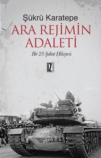 Ara Rejimin Adaleti; Bir 28 Şubat Hikâyesi