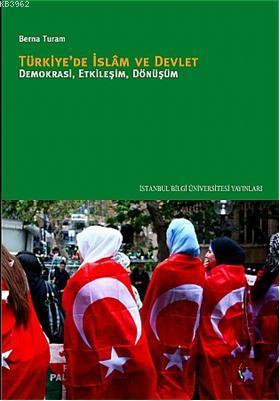 Türkiye'de İslâm ve Devlet; Demokrasi, Etkileşim, Dönüşüm