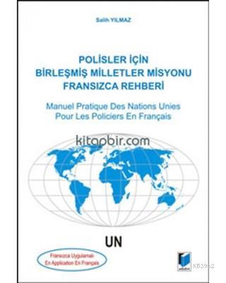 Polisler İçin Birleşmiş Milletler Misyonu Fransızca Rehberi / Manuel Pratique Des Nations Unies Pour Les Policiers En Français Fransızca Uygulamalı / En Applica
