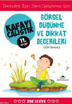 Kafayı Çalıştır 11. Kitap - Görsel Düşünme ve Dikkat Becerileri (Zor Seviye)