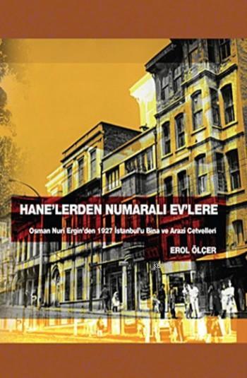 Hane'lerden Numaralı Ev'lere; Osman Nuri Ergin'den 1927 İstanbul'u Bina ve Arazi Cetvelleri