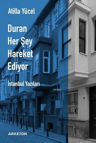 Duran Her Şey Hareket Ediyor; İstanbul Yazıları