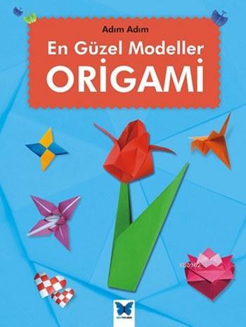 En Güzel Modeller Origami; Adım Adım serisi