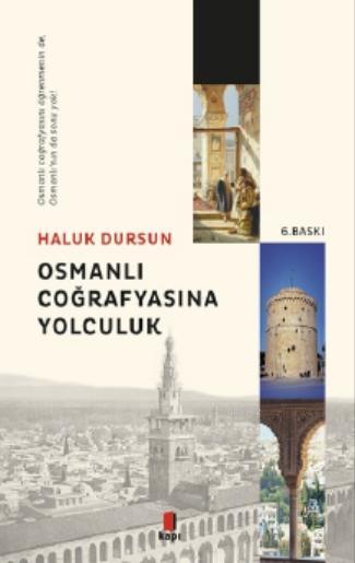 Osmanlı Coğrafyasına Yolculuk; Osmanlı Coğrafyasını Öğrenmeninde, Osmanlı'nın da Sonu Yok!