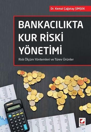 Bankacılıkta Kur Riski Yönetimi; Risk Ölçüm Yöntemleri ve Türev Ürünler