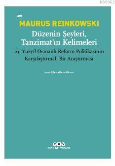 Düzenin Şeyleri, Tanzimat'ın Kelimeleri; 19. Yüzyıl Osmanlı Reform Politikasının Karşılaştırmalı Bir Araştırması