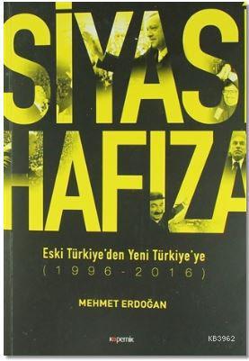 Siyasi Hafıza; Eski Türkiye'den Yeni Türkiye'ye (1996-2016)