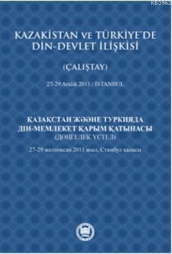 Kazakistan ve Türkiye'de Din - Devlet İlişkisi (Çalıştay); 27-29 Aralık 2011 - İstanbul