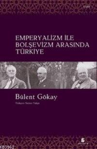Emperyalizm İle Bolşevizm Arasında Türkiye 
