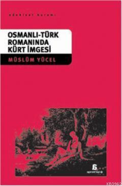 Osmanlı-Türk Romanında Kürt İmgesi (Arka Kapak Hasarlı)