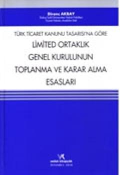 Türk Ticaret Kanunu Tasarısı'na Göre Limited Ortaklık Genel Kurulunun Toplanma ve Karar Alma Esaslar