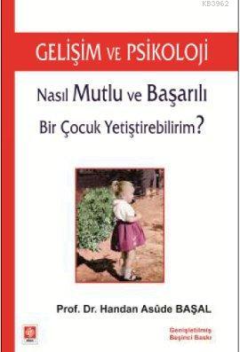 Gelişim ve Psikoloji; Nasıl Mutlu ve Başarılı Bir Çocuk Yetiştirebilirim?