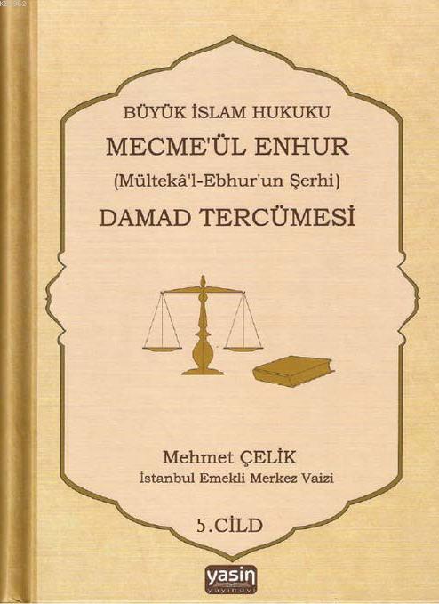 Büyük İslam Hukuku Mecmeül Enhur Damad Tercümesi; Mültekal Ebhurun Şerhi 5.Cilt