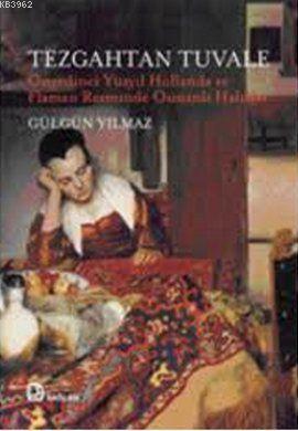 Tezgahtan Tuvale; Onyedinci Yüzyıl Hollanda Ve Flaman Resminde Osmanlı Halıları