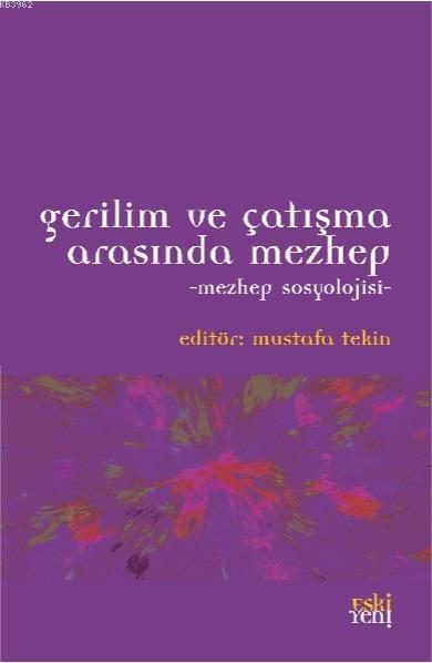 Gerilim ve Çatışma Arasında Mezhep - Mezhep Sosyolojisi