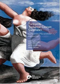 Türkiye'de Toplumsal Cinsiyet Çalışmaları; Eşitsizlikler Mücadeleler Kazanımlar