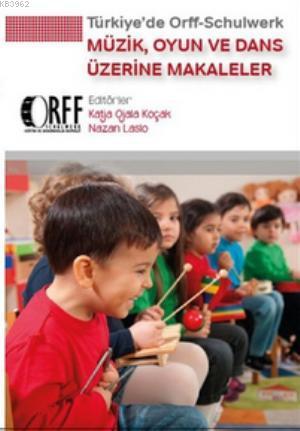 Türkiye'de Orff Schulwerk Müzik, Oyun ve Dans Üzerine Makaleler
