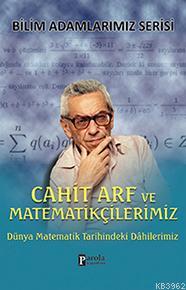 Cahit Arf ve Matematikçilerimiz; Dünya Matematik Tarihindeki Dahilerimiz