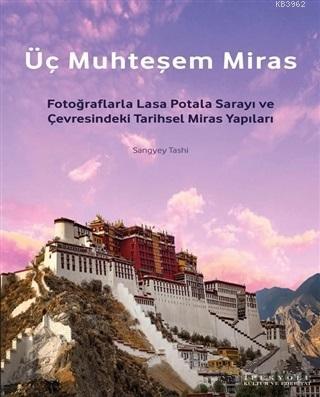 Üç Muhteşem Miras; Fotoğraflarla Lasa Potala Sarayı ve Çevresindeki Tarihsel Miras Yapıları