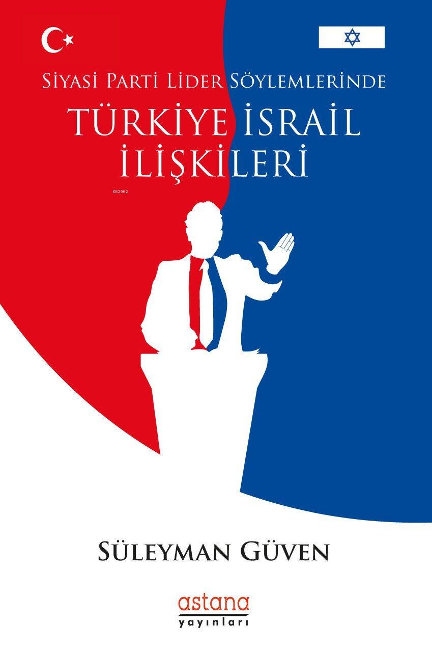 Siyasi Parti Lider Söylemlerinde Türkiye - İsrail İlişkileri
