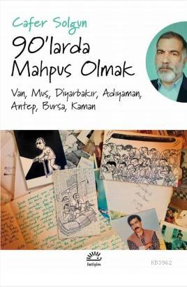 90'larda Mahpus Olmak; Van, Muş, Diyarbakır, Adıyaman, Antep, Bursa, Kaman