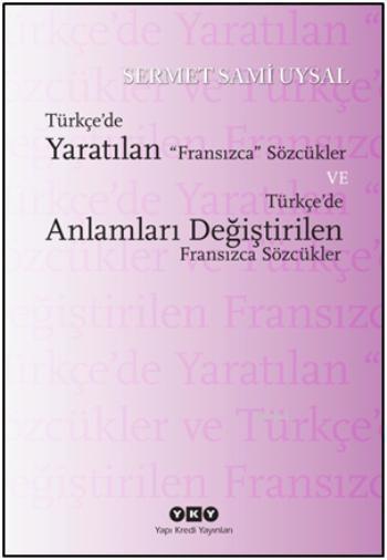 Türkçe'de Yaratılan Fransızca Sözcükler ve Türkçe'de Anlamları Değiştirilen Fransızca Sözcükler