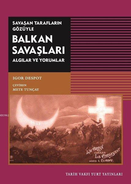 Savaşan Tarafların Gözüyle Balkan Savaşları; Algılar ve Yorumlar