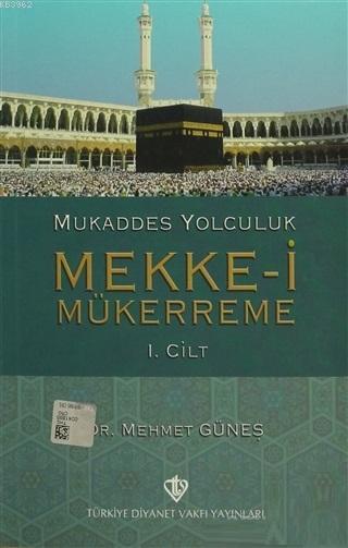 Mukaddes Yolculuk : Mekke-i Mükerreme 1. Cilt