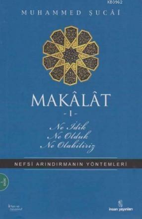 Makalat 1 - Ne İdik, Ne Olduk, Ne Olabiliriz?; Nefsi Arındırmanın Yöntemleri