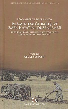 Peygamber ve Sonrasında İslam'ın Emeğe Bakışı ve Emek Hayatını Düzenlemesi; Hukuki, Ahlaki, İktisadi, Felsefi Yönleriyle Emek ve Emekçi Hayvanlar