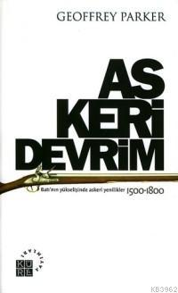 Askeri Devrim; Batı´nın Yükselişinde Askeri Yenilikler 1500-1800