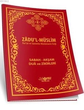 Zadu'l-Müslim - Kur'an ve Sünnette Müslümanın Azığı; Sabah - Akşam Dua ve Zikirleri
